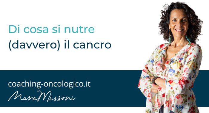 Il cancro di cosa si nutre veramente?