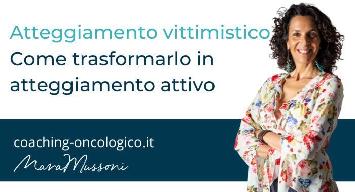 Come trasformare l'atteggiamento vittimistico in atteggiamento attivo