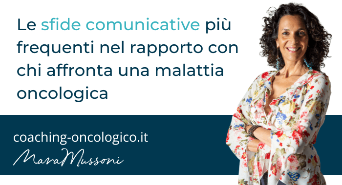 Le sfide comunicative più frequenti nel rapporto con chi affronta una malattia oncologica