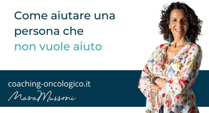 Una persona che non vuole aiuto, come aiutarla?