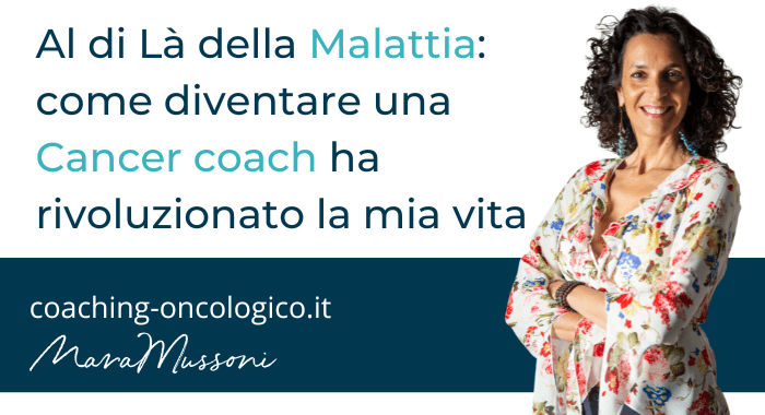 Al di Là della Malattia come diventare una Cancer coach ha rivoluzionato la mia vita