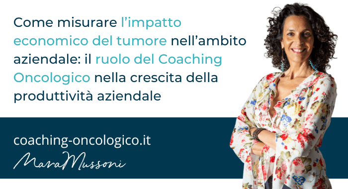 Come misurare l’impatto economico del tumore nell’ambito aziendale il ruolo del Coaching Oncologico nella crescita della produttività aziendale