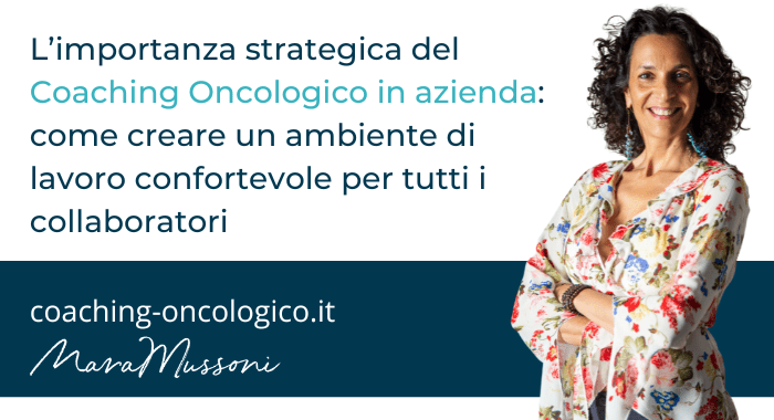 L’importanza strategica del Coaching Oncologico in azienda: come creare un ambiente di lavoro confortevole per tutti i collaboratori