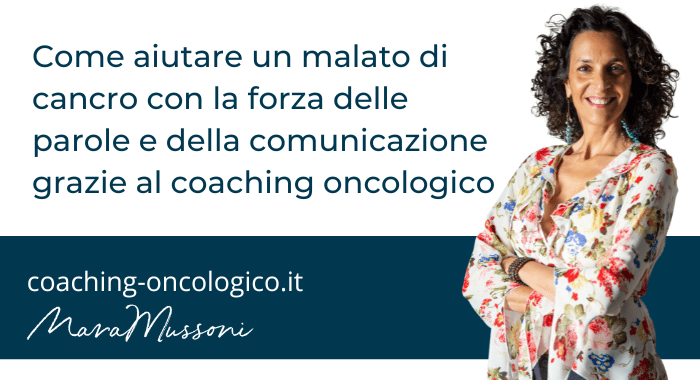 Come aiutare un malato di cancro con la forza delle parole e della comunicazione grazie al coaching oncologico