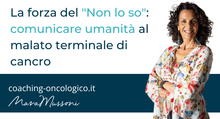 La forza del non so comunicare umanità al malato terminale di cancro