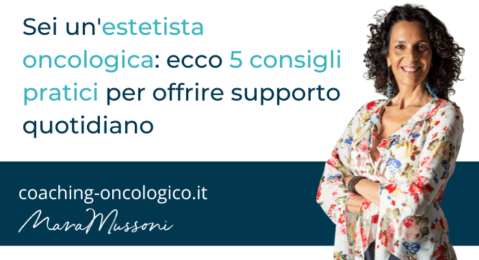 Sei un'estetista oncologica ecco 5 consigli pratici per offrire supporto quotidiano