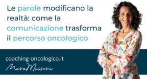 Le parole modificano la realtà come la comunicazione trasforma il percorso oncologico